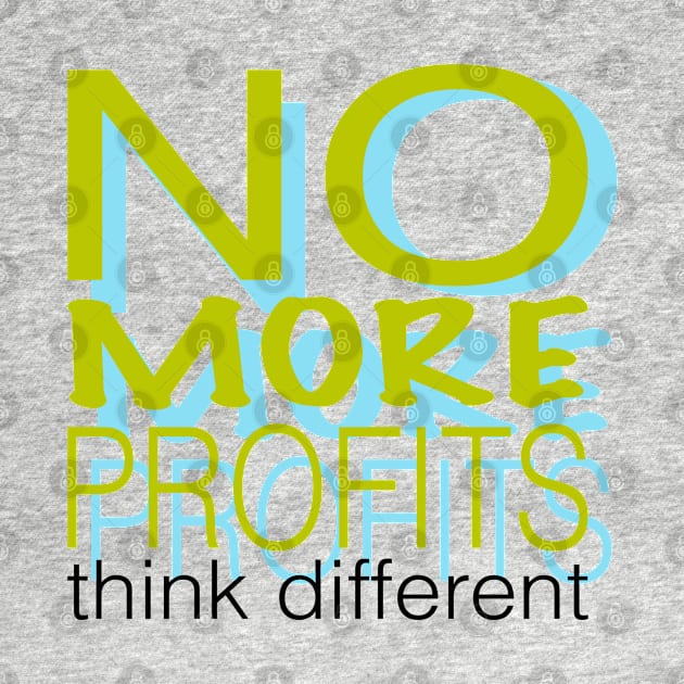 No more profits think different by stephenignacio